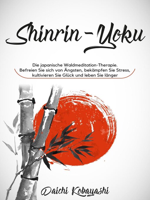 Title details for Die japanische Waldmeditation-Therapie. Befreien Sie sich von Ängsten, bekämpfen Sie Stress, kultivieren Sie Glück und leben Sie länger by Daichi Kobayashi - Available